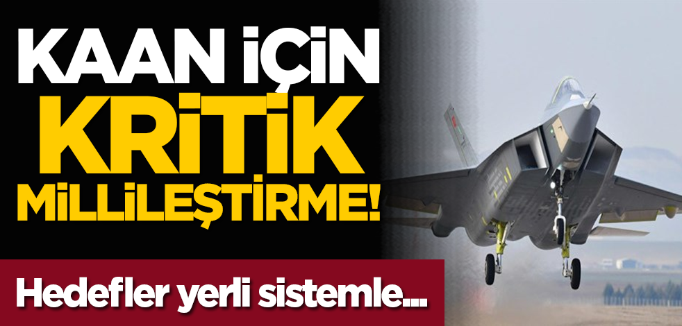 KAAN için kritik millileştirme: Hedefler yerli sistemle...