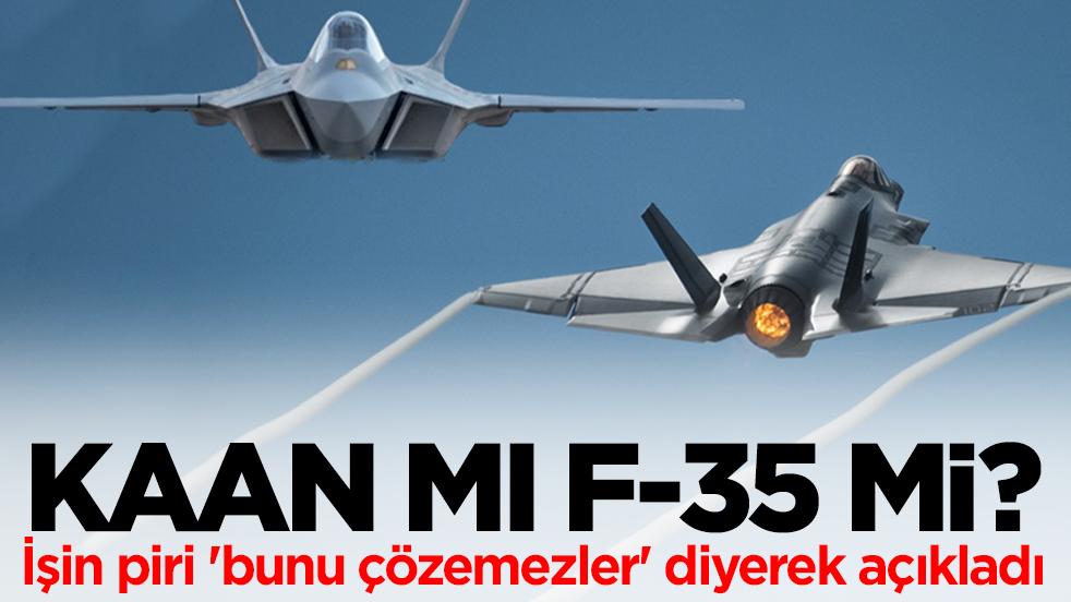 Kaan mı F-35 mi? İşin piri 'bunu çözemezler' diyerek açıkladı