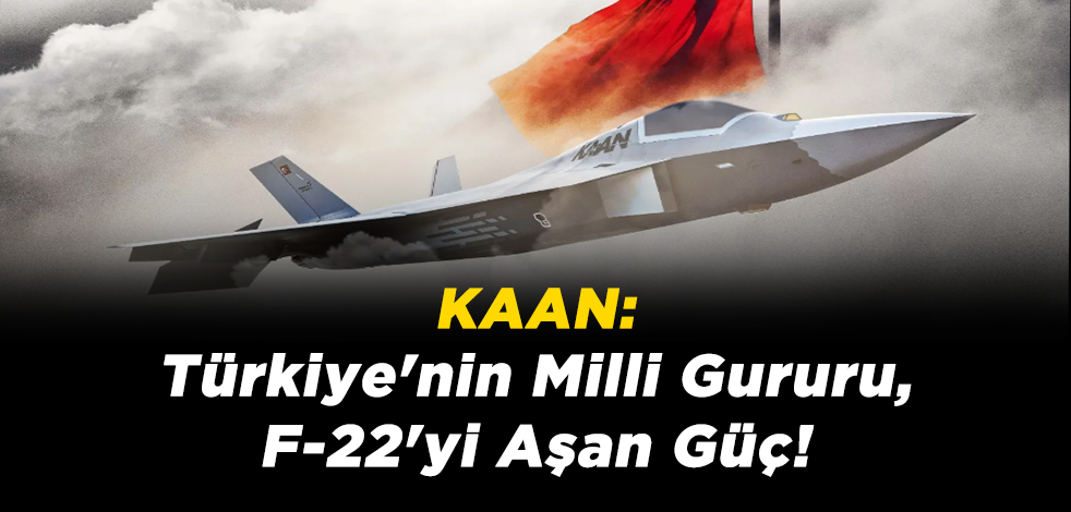 KAAN: Türkiye'nin Milli Gururu ve F-22'yi Aşan Güç!