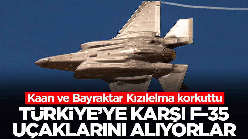 Kaan ve Bayraktar Kızılelma korkuttu: Türkiye'ye karşı F-35 savaş uçaklarını alıyorlar