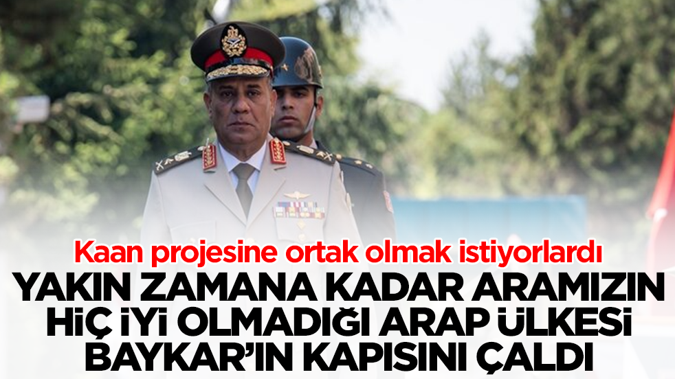 Kaan'ı istiyorlardı: Yakın zamana kadar aramızın hiç iyi olmadığı Arap ülkesi Baykar'ın kapısını çaldı