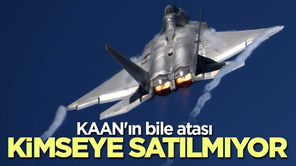 KAAN'ın bile atası olan F-22 kimseye satılmıyor! ABD en yakın müttefiklerine bile vermiyor