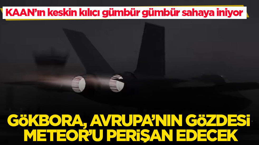 KAAN’ın keskin kılıcı gümbür gümbür sahaya iniyor: GÖKBORA, Avrupa’nın gözdesi Meteor’u perişan edecek