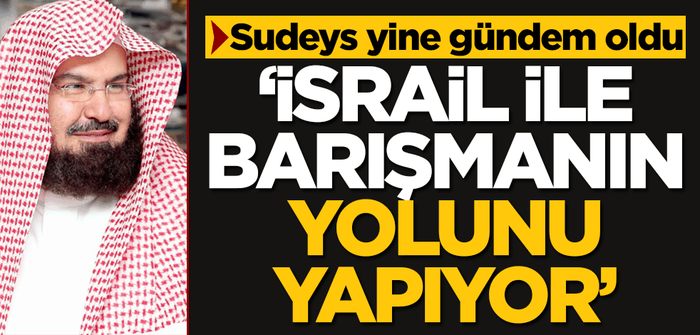 Kabe İmamı Sudeys’in bu sözleri gündem oldu! "İsrail’le barışmanın yolunu yapıyor"