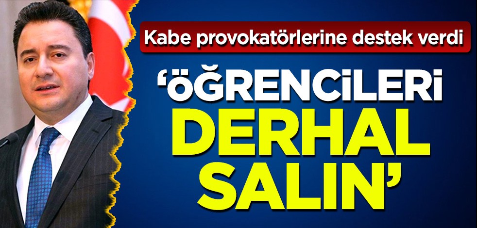 'Kabe' provokatörlerine bir destek de Ali Babacan'dan: 'Boğaziçili öğrencileri derhal salın'