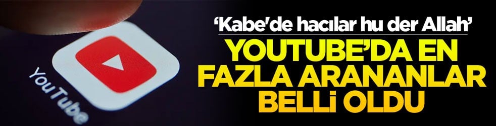 'Kabe'de hacılar hu der Allah' Youtube'da en fazla arananlar belli oldu