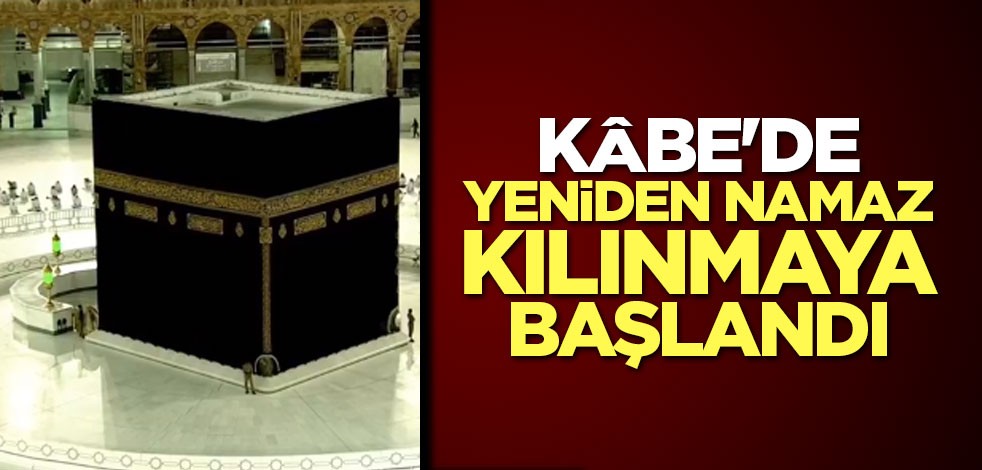 Kâbe'de yeniden namaz kılınmaya başlandı