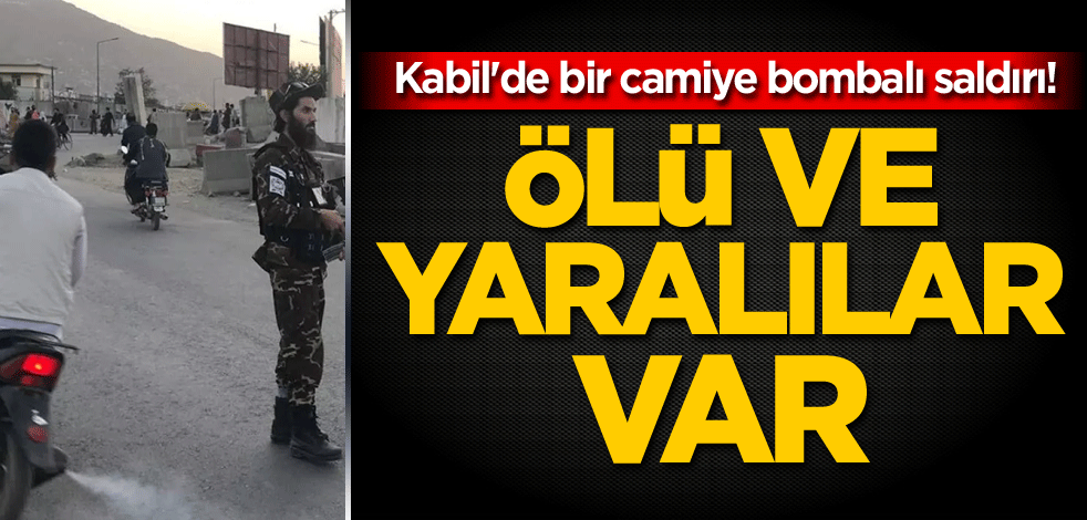 Kabil'de bir camiye bombalı saldırı! Ölü ve yaralılar var