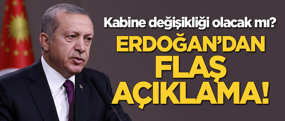 Kabine değişecek mi? Erdoğan'dan flaş açıklama!
