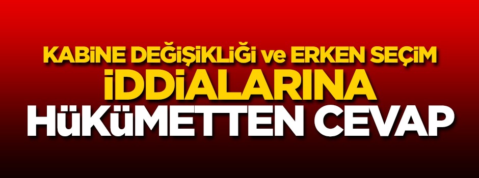Kabine değişikliği iddiasına hükümetten cevap