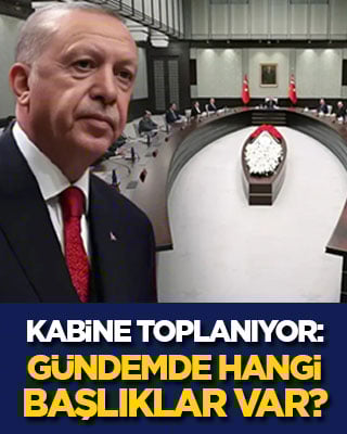 Kabine yarın toplanıyor: Gündemde Suriye’deki terör operasyonları ve ekonomi var