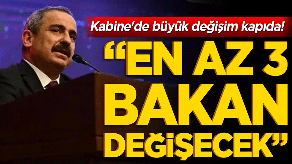 Kabine'de büyük değişim kapıda! Sinan Burhan'dan 'En az 3 bakan değişecek' iddiası kulisleri salladı!