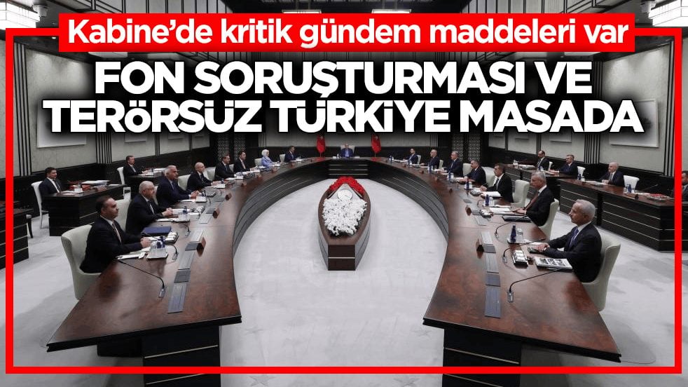 Kabine’de kritik gündem maddeleri var! Fon soruşturması ve Terörsüz Türkiye masada