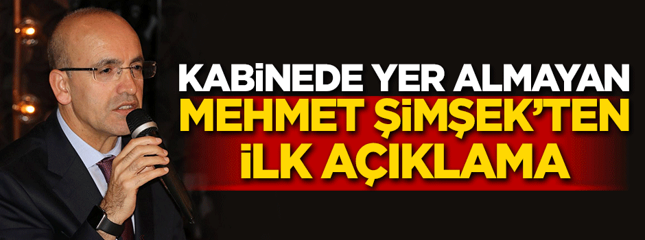 Kabinede yer almayan Mehmet Şimşek'ten ilk açıklama