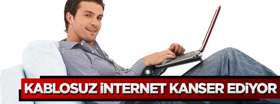 Kablosuz internet kanser ediyor
