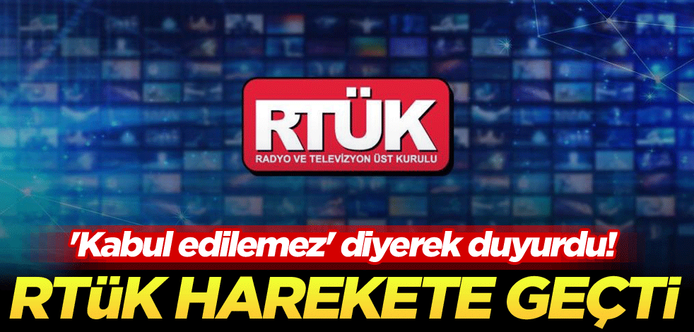 'Kabul edilemez' diyerek duyurdu! RTÜK harekete geçti