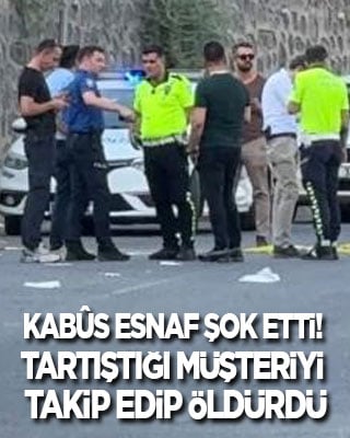 Kabus esnaf şok etti! Dükkanda tartıştığı müşterisini takip edip öldürdü