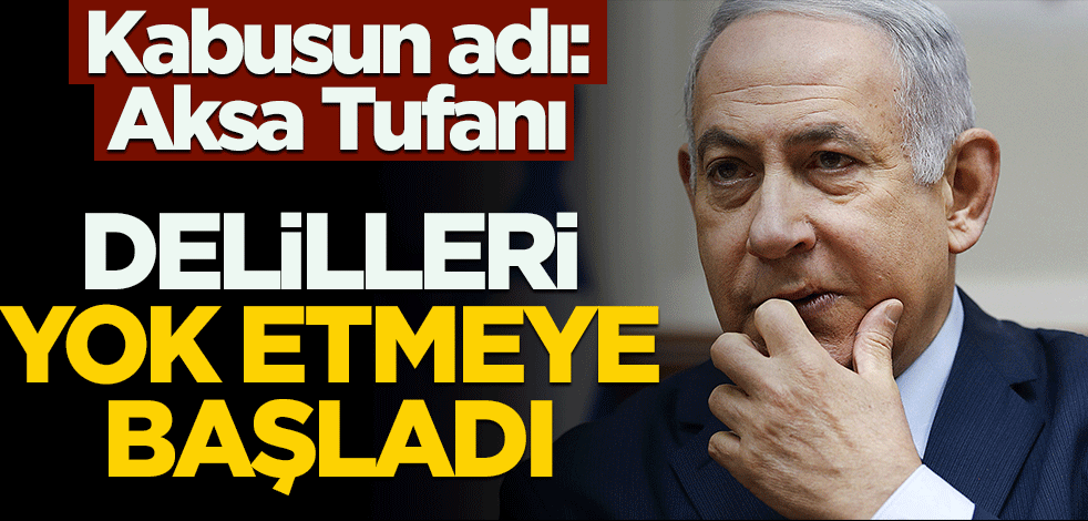 Kabusun adı: Aksa Tufanı! Delilleri yok etmeye başladı