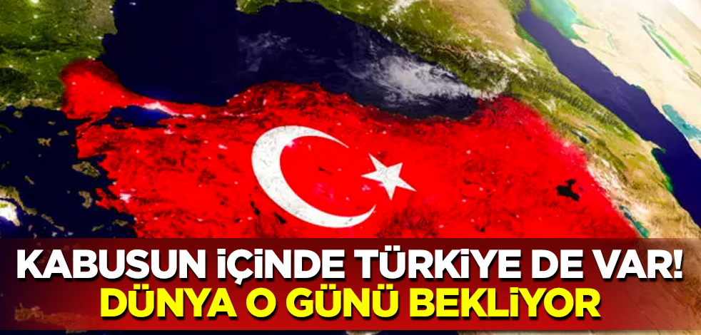 Kabusun içinde Türkiye de var! Dünya o günü bekliyor