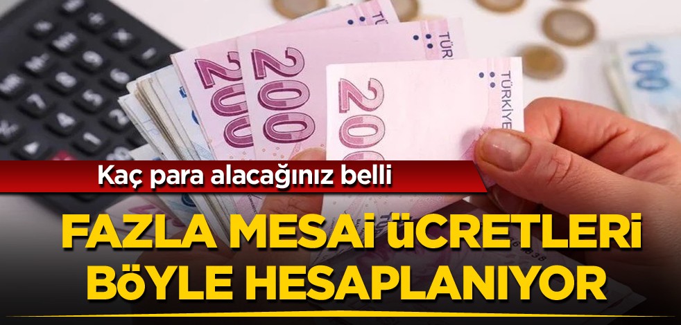 Kaç para alacağınız belli! Fazla mesai ücretleri böyle hesaplanıyor