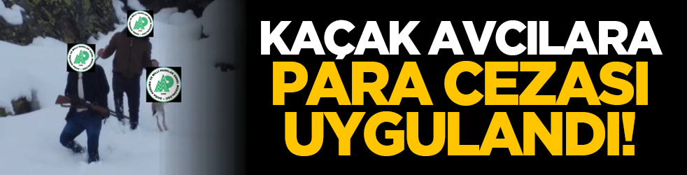 Kaçak avcılara 50 bin lira ceza uygulandı!