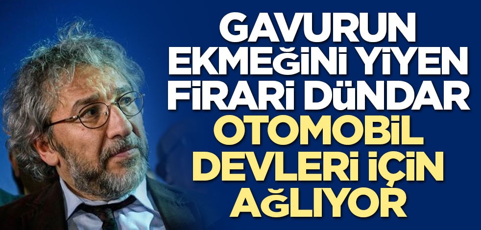 Kaçak Can Dündar Alman otomobil firmaları için ağladı