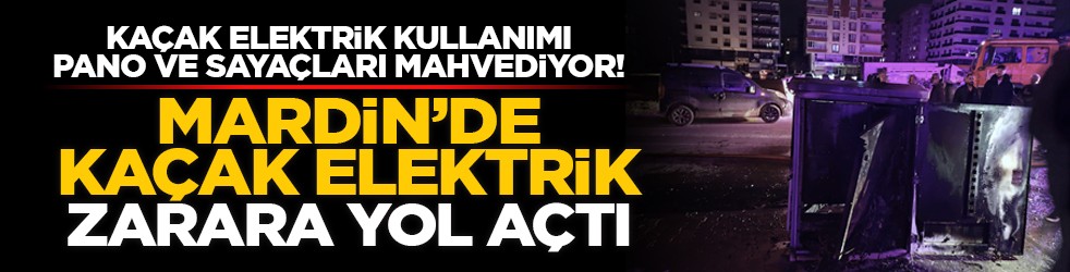 Kaçak elektrik kullanımı pano ve sayaçları mahvediyor! Mardin’de kaçak elektrik zarara yol açtı