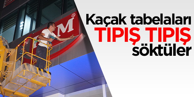 FEM'ciler kaçak tabelalarını tıpış tıpış söktü