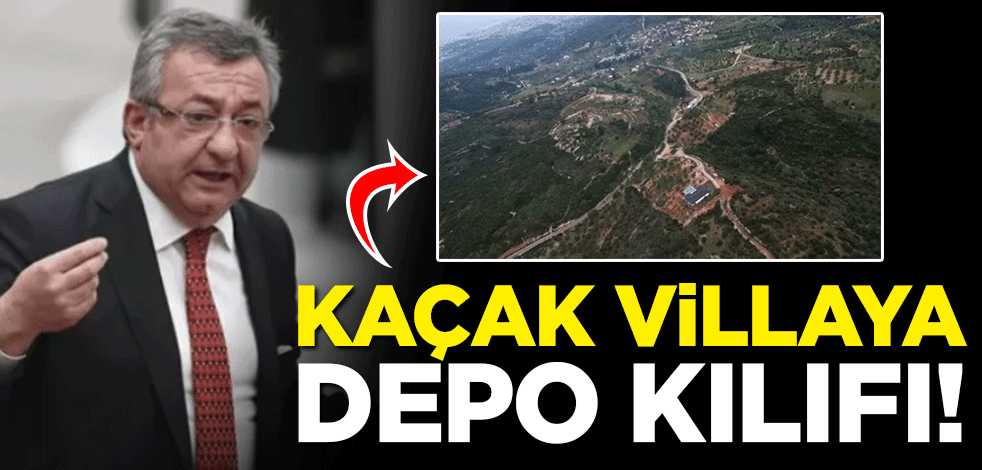 Kaçak villaya depo kılıfı! CHP'li Engin Altay kaçak villa için böyle izin almış