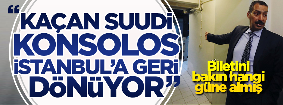 "Kaçan Suudi konsolos İstanbul’a dönüyor!" Biletini bakın hangi güne almış