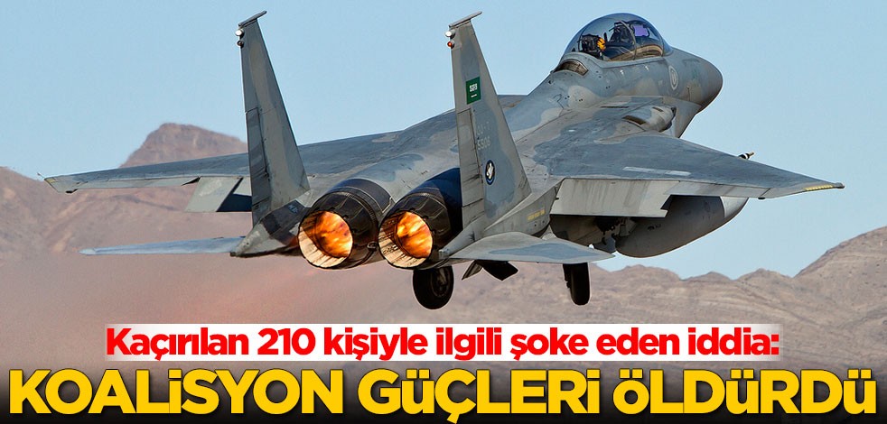 Kaçırılan 210 kişiyle ilgili şoke eden iddia: Koalisyon güçleri hepsini öldürdü
