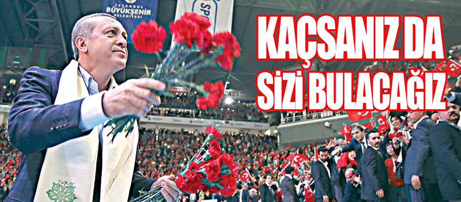 Kaçsanız da sizi bulacağız