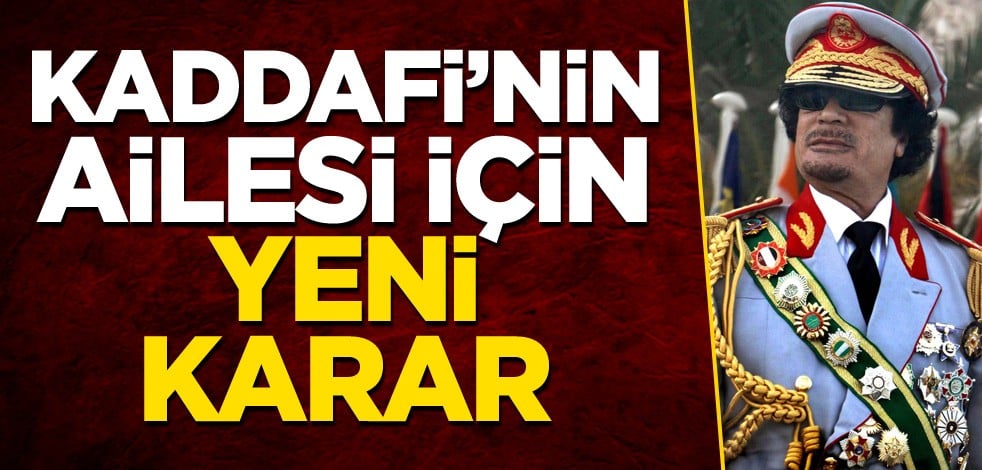 Kaddafi'nin ailesi için yeni karar