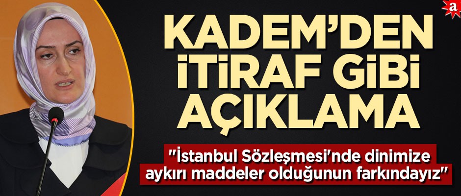 KADEM'den itiraf gibi açıklama! "İstanbul Sözleşmesi'nde dinimize aykırı maddeler olduğunun farkındayız"