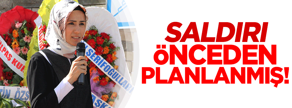 KADEM‘e saldırı önceden planlanmış