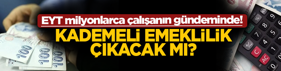 Kademeli emeklilik çıkacak mı? 6250 primi olanlara erken emeklilik ihtimali var mı?