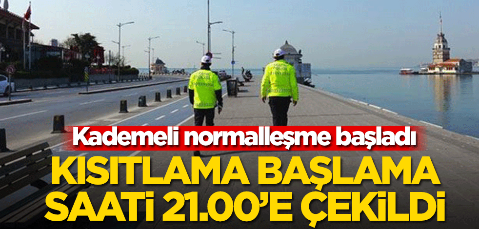 Kademeli normalleşme başladı! Kısıtlama başlama saati 21.00’e çekildi