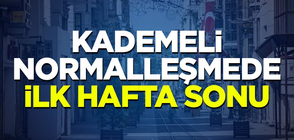 Kademeli normalleşmede ilk hafta sonu
