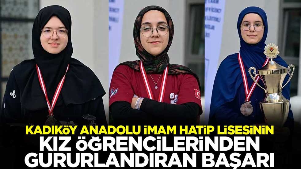Kadıköy Anadolu İmam Hatip Lisesinin kız öğrencilerinden gururlandıran başarı