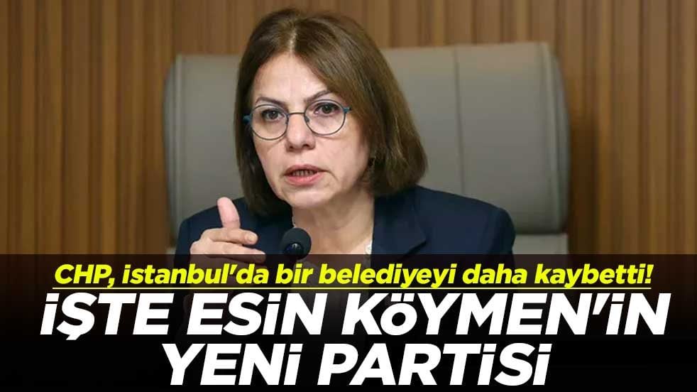 CHP, İstanbul'da bir belediyeyi daha kaybetti! İşte Esin Köymen'in yeni partisi