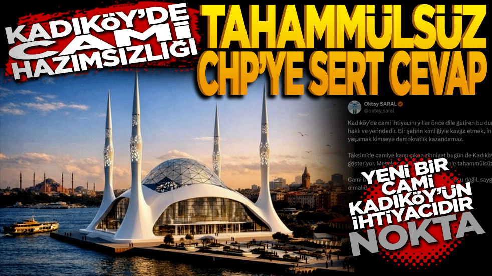 Kadıköy’de cami hazımsızlığı: Tahammülsüz CHP’ye sert çıkış 