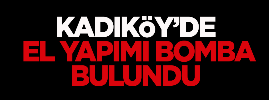Kadıköy'de el yapımı bomba bulundu