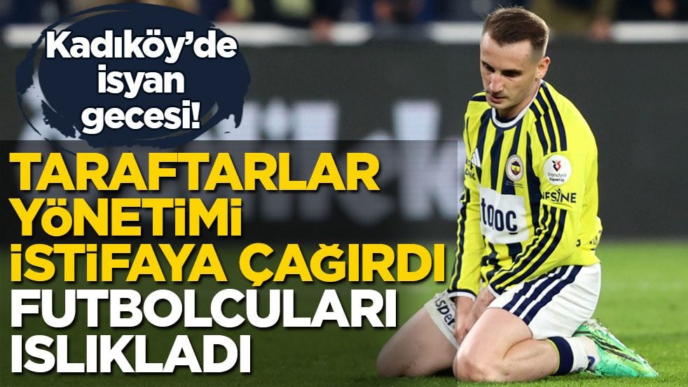 Kadıköy’de isyan gecesi! Taraftarlar yönetimi istifaya çağırdı, futbolcuları ıslıkladı