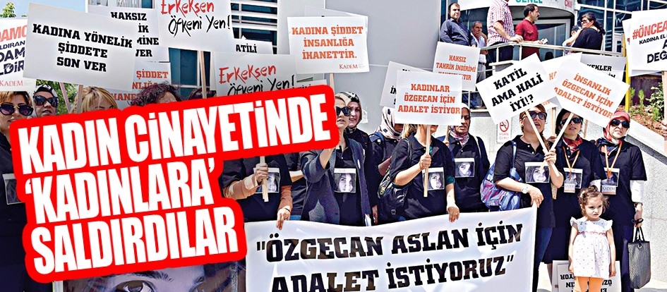 Kadın cinayetinde ‘kadınlara’ saldırdılar