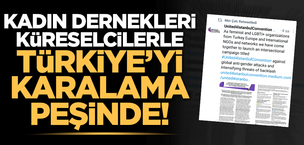Kadın dernekleri, küreselcilerle Türkiye'yi karalama peşinde!