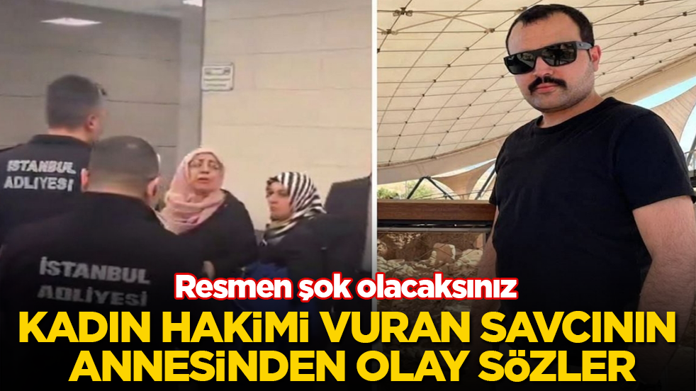 Kadın hakimi silahla vuran eski savcının annesinden olay sözler! Resmen şok olacaksınız