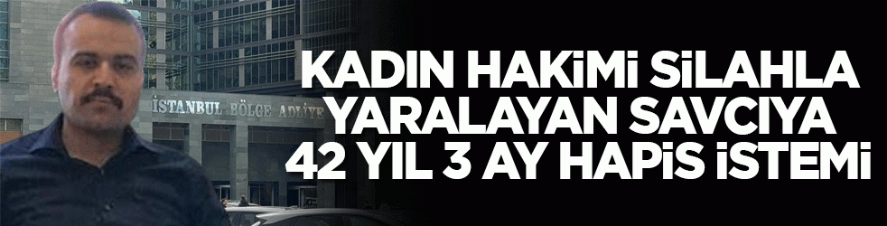 Kadın hakimi silahla yaralayan savcıya 42 yıl 3 ay hapis itemi