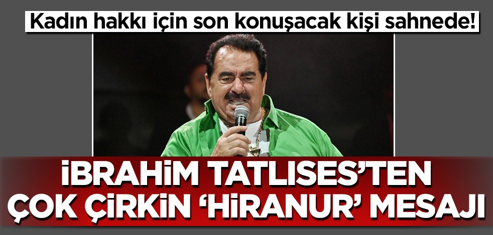 Kadın hakkı konusunda son konuşacak kişi de iftiraya katıldı! İbrahim Tatlıses'ten Hiranur Vakfı terbiyesizliği