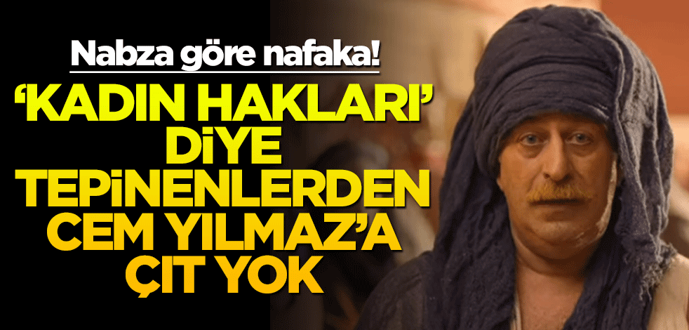 ‘Kadın hakları’ diye tepinenlerden Cem Yılmaz’a çıt yok