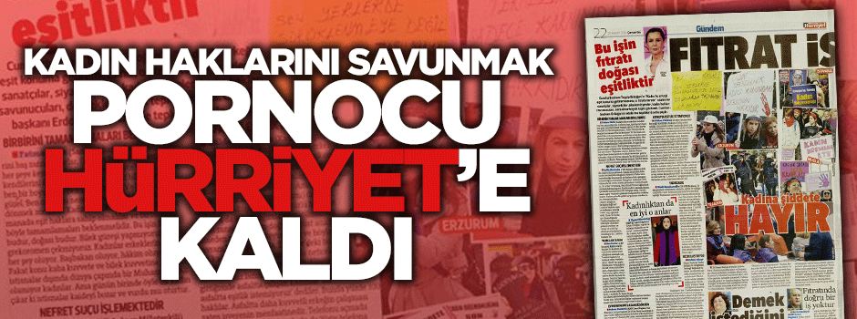 Kadın haklarını savunmak pornocu Hürriyet'e kaldı